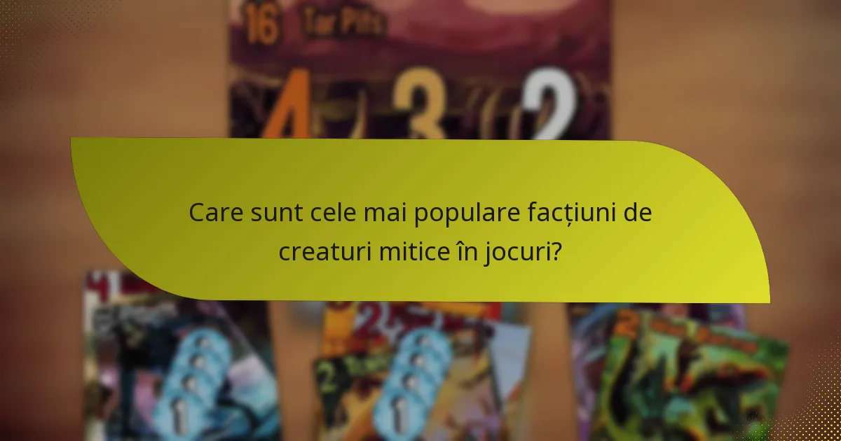 Care sunt cele mai populare facțiuni de creaturi mitice în jocuri?