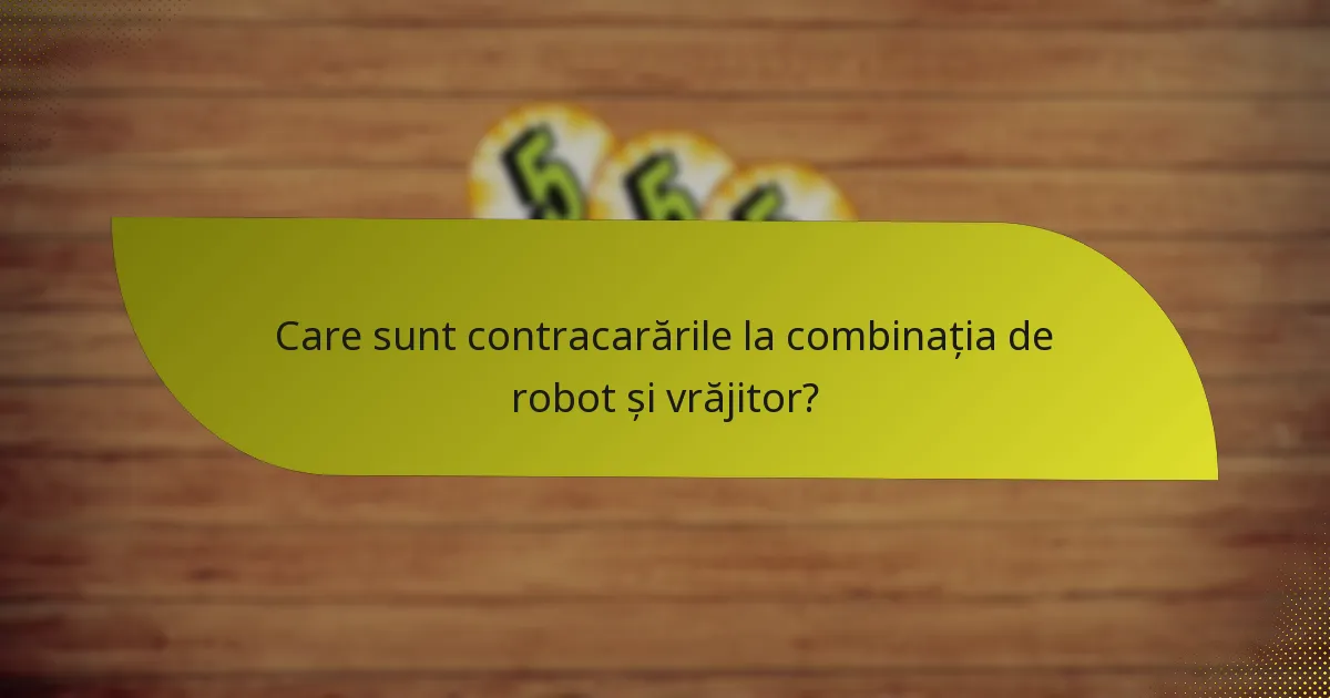 Care sunt contracarările la combinația de robot și vrăjitor?