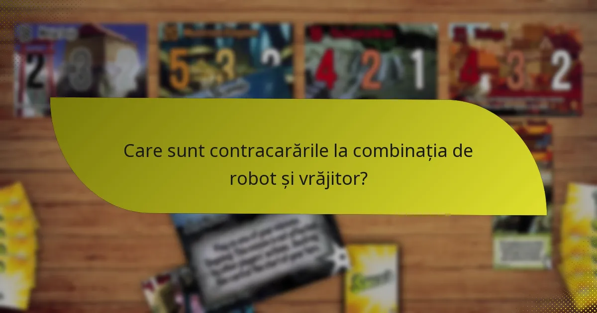 Care sunt contracarările la combinația de robot și vrăjitor?