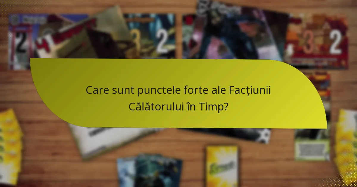 Care sunt slăbiciunile Facțiunii Călătorului în Timp?