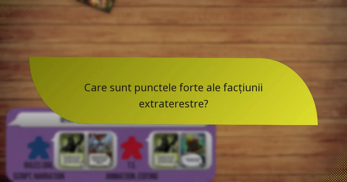 Care sunt slăbiciunile facțiunii extraterestre?