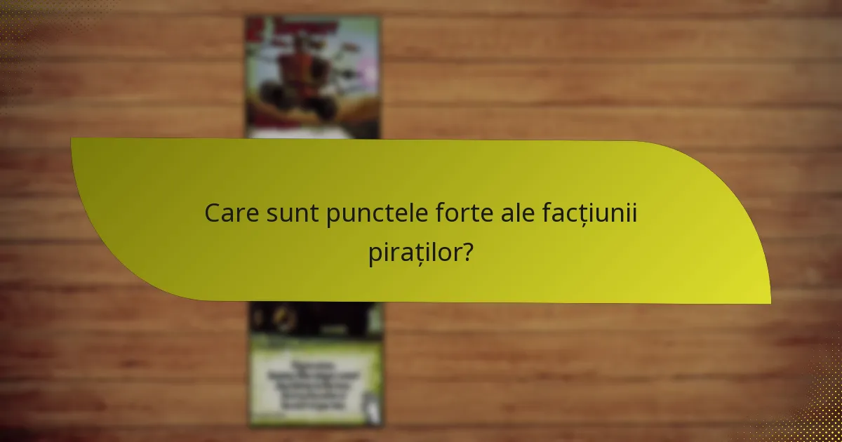 Care sunt slăbiciunile facțiunii piraților?
