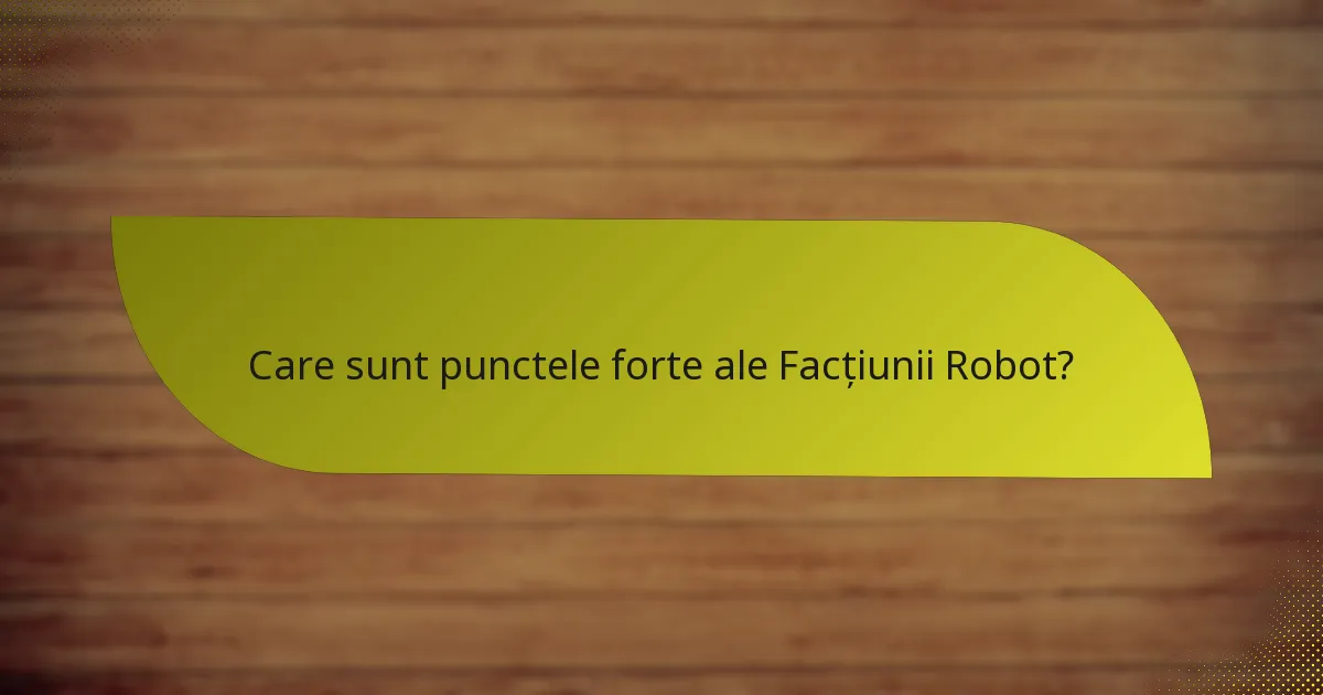Care sunt slăbiciunile Facțiunii Robot?
