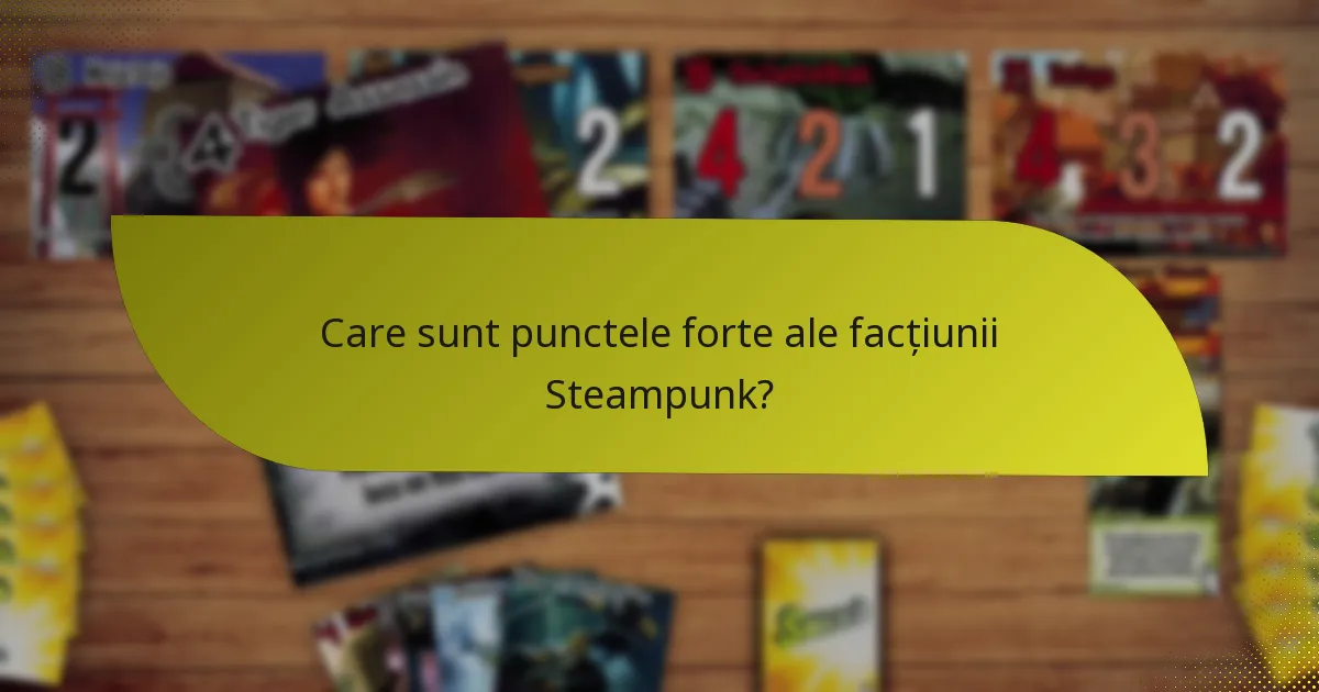Care sunt punctele forte ale facțiunii Steampunk?