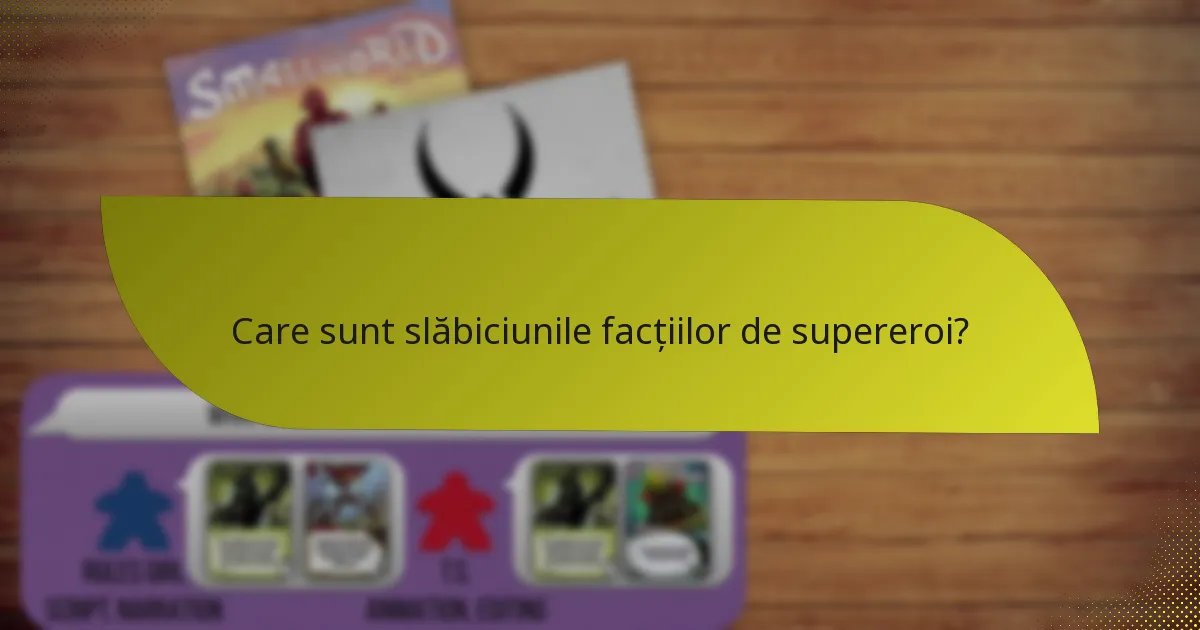 Care sunt slăbiciunile facțiilor de supereroi?