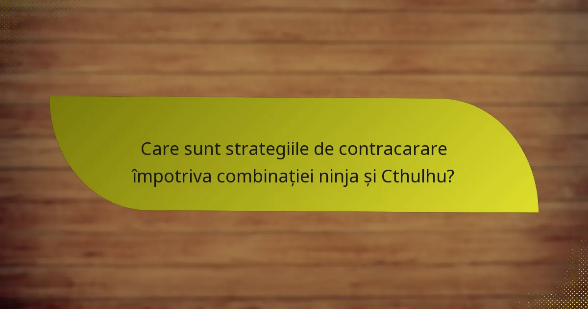 Care sunt strategiile de contracarare împotriva combinației ninja și Cthulhu?