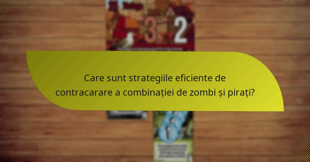 Care sunt strategiile eficiente de contracarare a combinației de zombi și pirați?