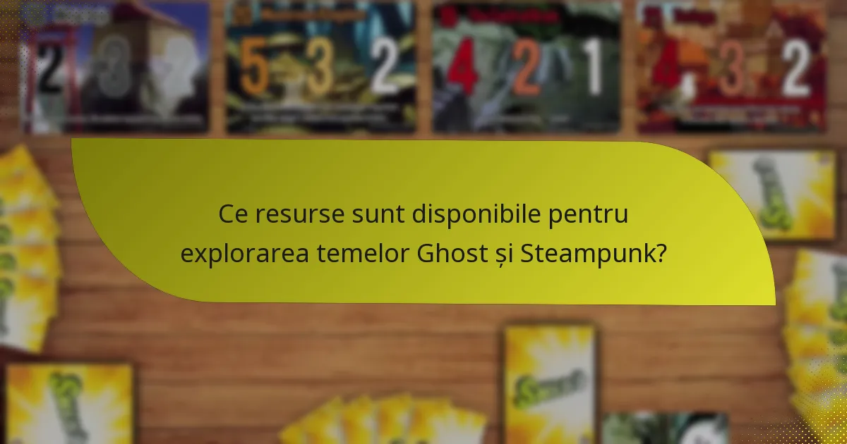 Ce resurse sunt disponibile pentru explorarea temelor Ghost și Steampunk?