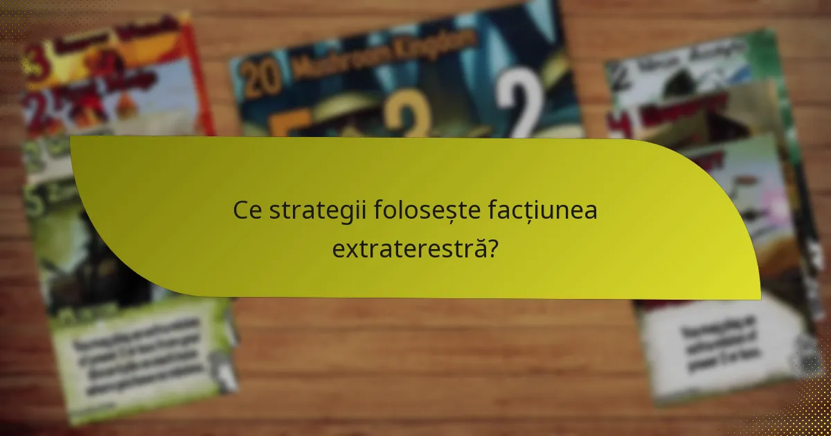 Ce strategii folosește facțiunea extraterestră?