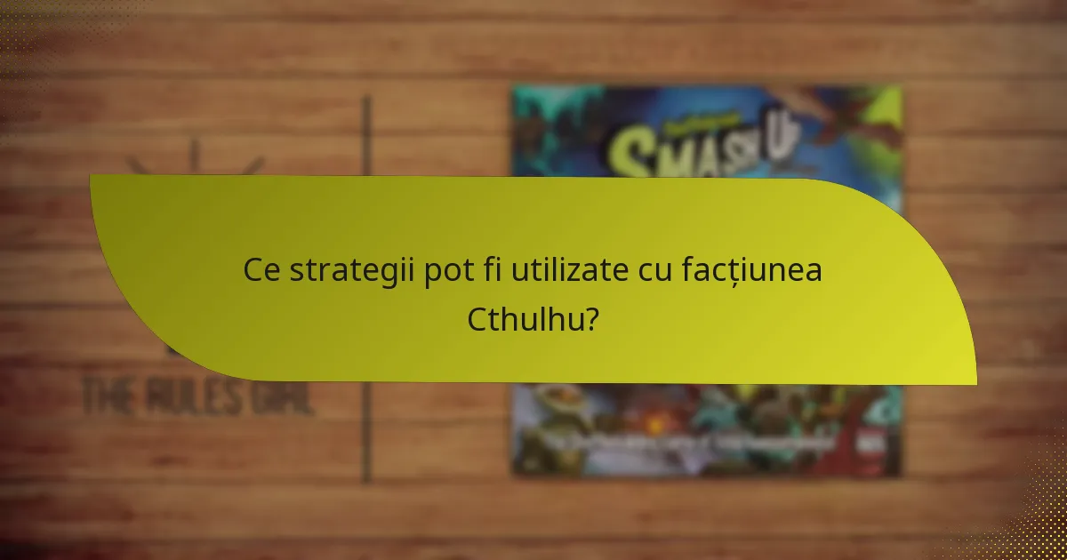 Ce strategii pot fi utilizate cu facțiunea Cthulhu?