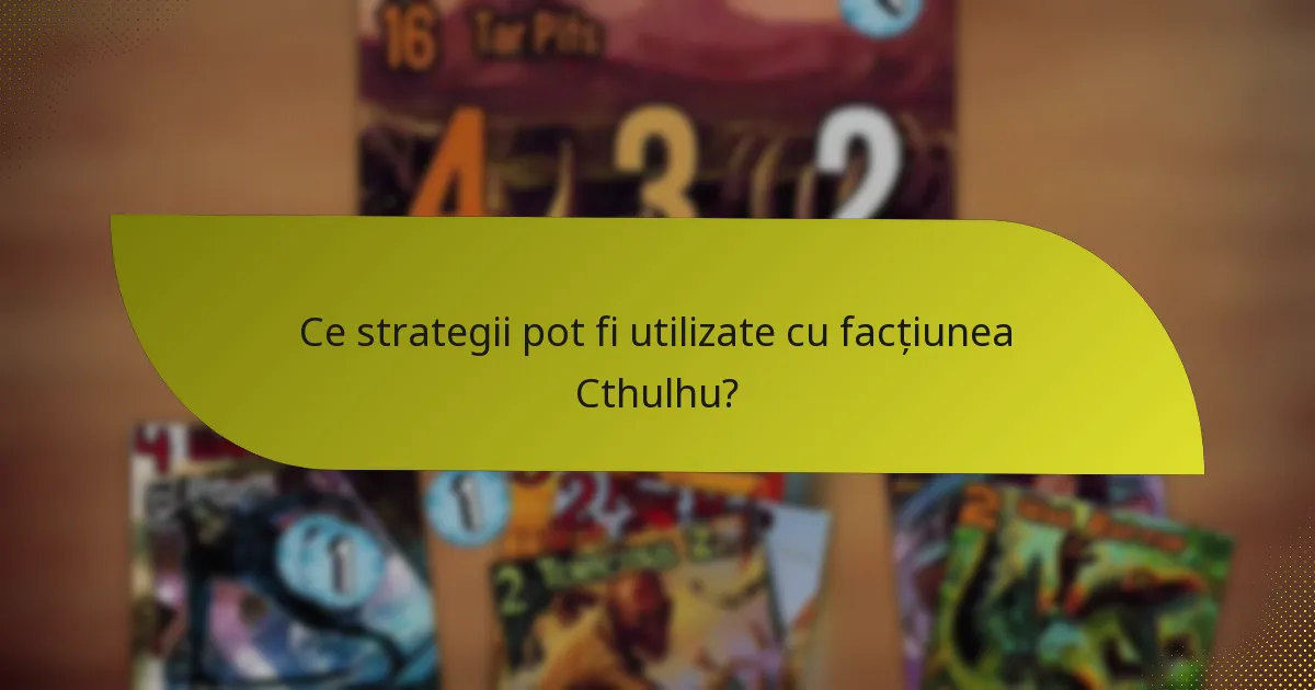 Cum se compară facțiunea Cthulhu cu alte facțiuni?