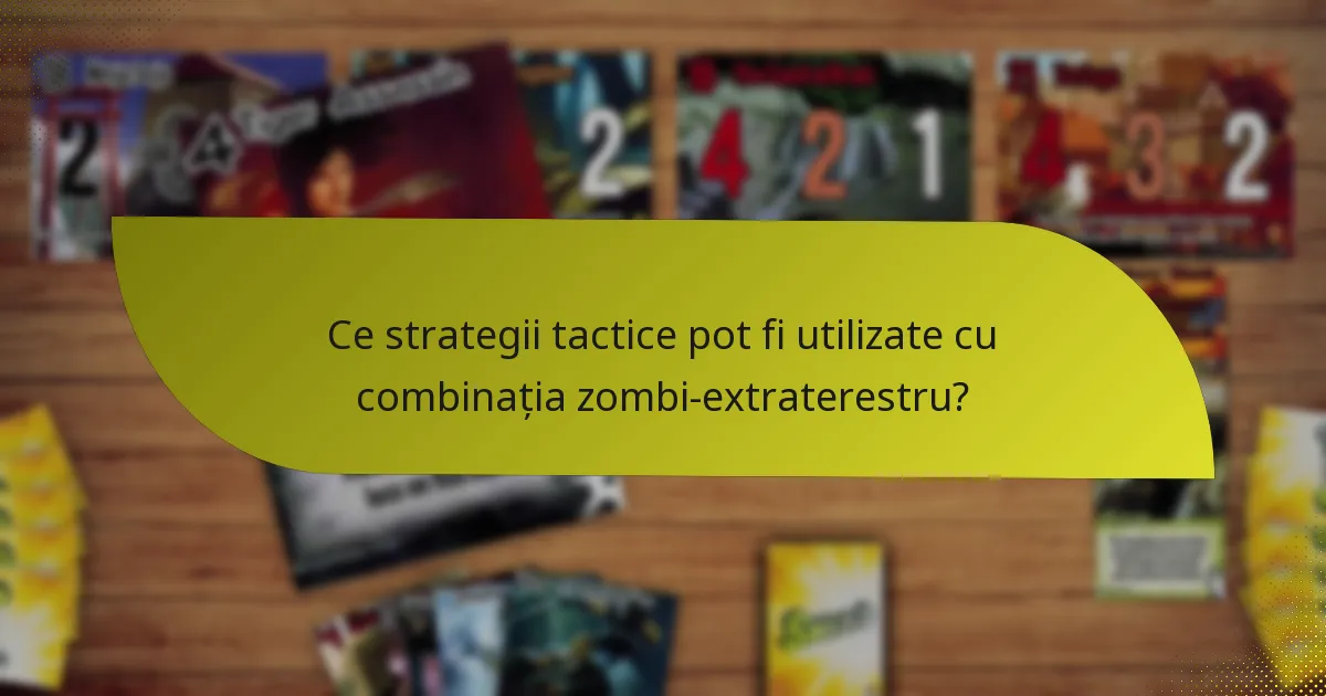 Care sunt cele mai bune contracarări ale combinației zombi-extraterestru?