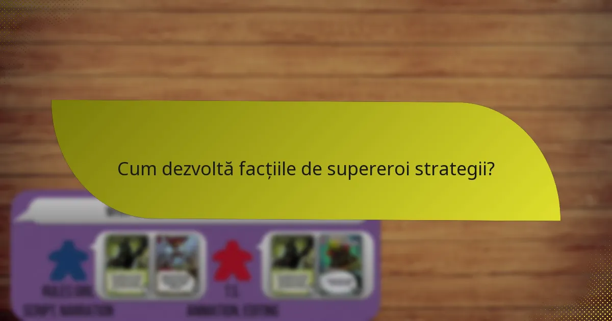 Cum dezvoltă facțiile de supereroi strategii?