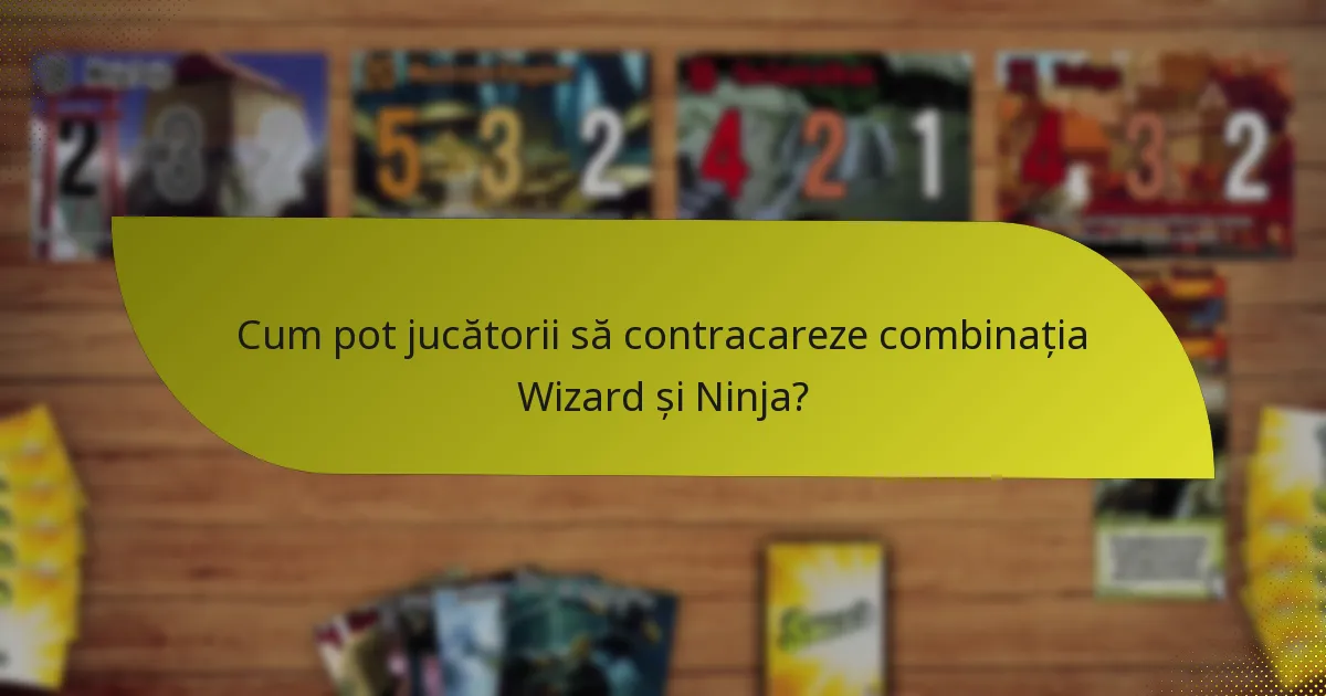 Cum pot jucătorii să contracareze combinația Wizard și Ninja?