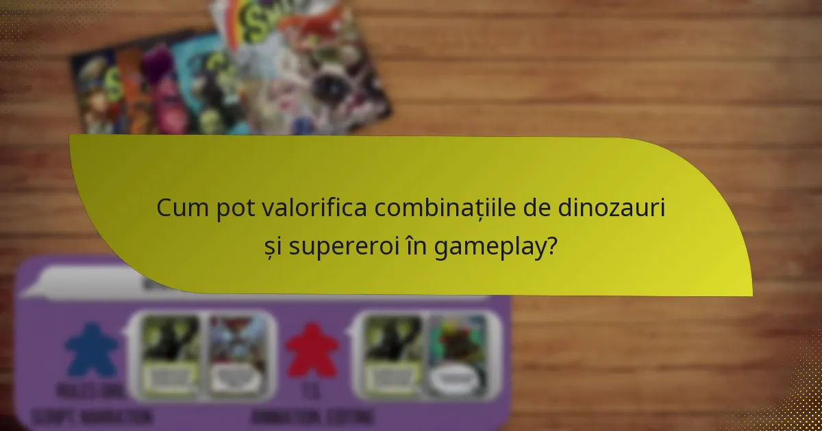 Cum pot valorifica combinațiile de dinozauri și supereroi în gameplay?