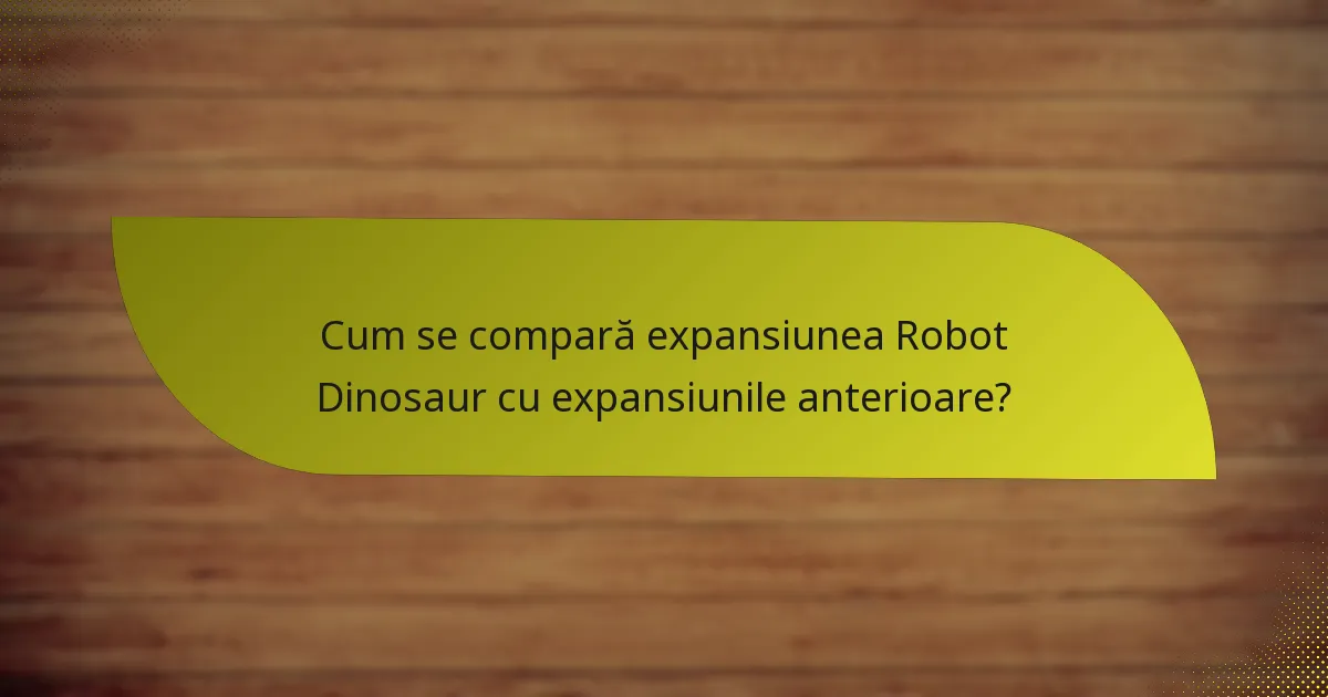 Cum se compară expansiunea Robot Dinosaur cu expansiunile anterioare?