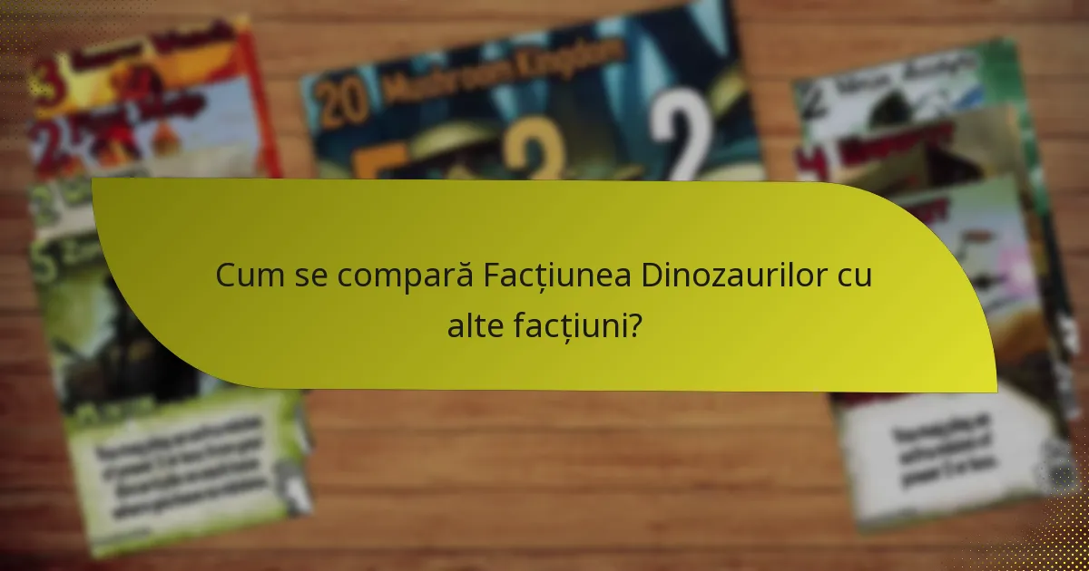 Cum se compară Facțiunea Dinozaurilor cu alte facțiuni?