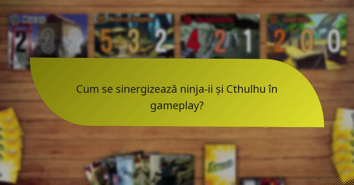 Cum se sinergizează ninja-ii și Cthulhu în gameplay?
