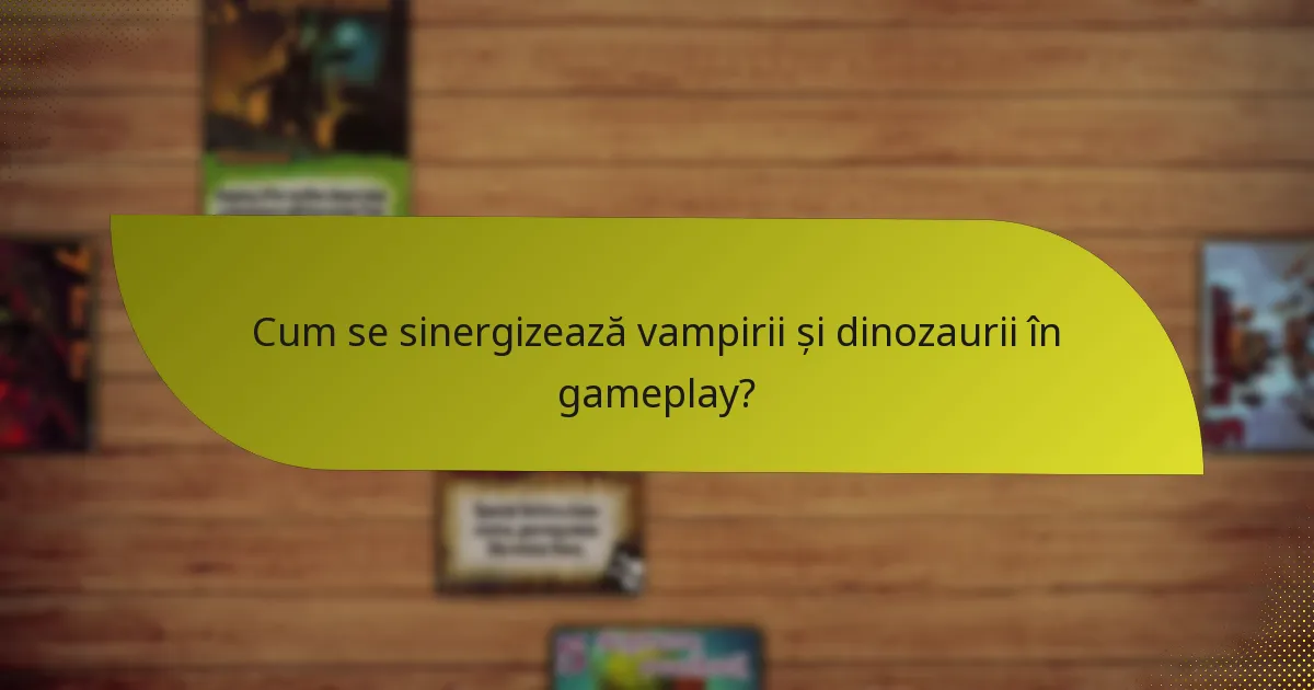 Cum se sinergizează vampirii și dinozaurii în gameplay?